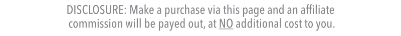 DISCLOSURE: Make a purchase via this page and an affiliate commission will be payed out—at NO additional cost to you.